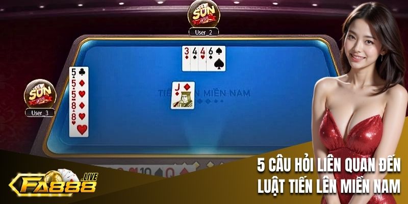 5 câu hỏi liên quan đến luật chơi Tiến lên miền Nam