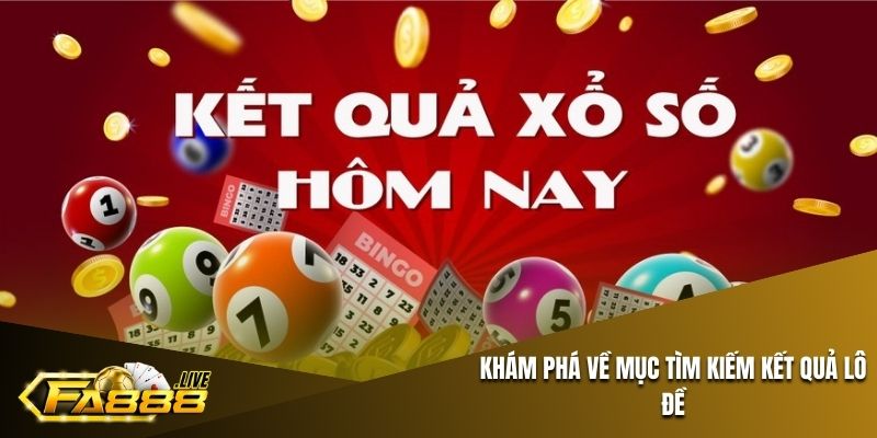 Khám phá về mục tìm kiếm kết quả lô đề