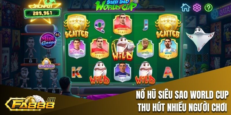 Nổ hũ siêu sao world cup tại FA88 thu hút nhiều người chơi