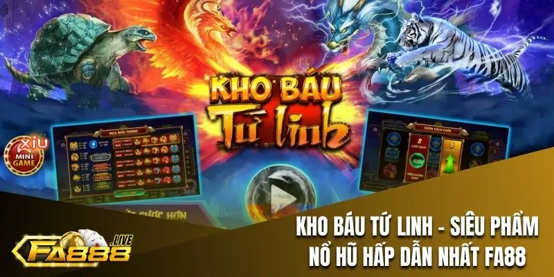 Kho Báu Tứ Linh - Siêu Phẩm Nổ Hũ Đổi Thưởng Hấp Dẫn Nhất FA88